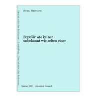 Populär Wie Keiner - Unbekannt Wie Selten Einer - German Authors