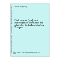 Die Provence [c0s] : Ein Reisebegleiter Durch Eine Der Schönsten Kulturlandschaften Europas - Sonstige & Ohne Zuordnung