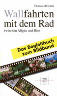 Wallfahrten Mit Dem Rad Zwischen Allgäu Und Ries. Bildband Und Begleitbuch / Wallfahrten Mit Dem Rad Zwischen - Sonstige & Ohne Zuordnung