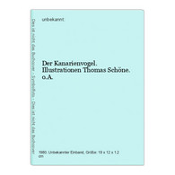 Der Kanarienvogel. Illustrationen Thomas Schöne. O.A. - Animals