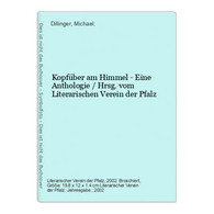 Kopfüber Am Himmel - Eine Anthologie / Hrsg. Vom Literarischen Verein Der Pfalz - Kurzgeschichten