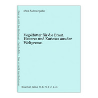 Vogelfutter Für Die Braut. Heiteres Und Kurioses Aus Der Weltpresse. - Humor