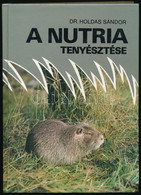 Dr. Holdas Sándor: A Nutria Tenyésztése. Bp., 1982, Mezőgazdasági. Kiadói Kartonált Papírkötés. A Borító Elszakadt. - Unclassified