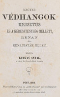 Lonkay Antal: Magyar Védhangok Krisztus és A Kereszténység Mellett, Renan és A Renanisták Ellen. Pest, 1864. (Vodiáner F - Sin Clasificación