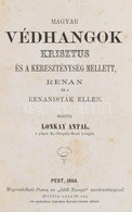 Lonkay Antal: Magyar Védhangok Krisztus és A Kereszténység Mellett, Renan és A Renanisták Ellen. Pest, 1864. (Vodiáner F - Unclassified