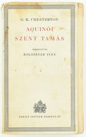 G. K. Chesterton: Aquinói Szent Tamás. Ford.: Boldizsár Iván. Bp., 1938., Szent István-Társulat. Kiadói Papírkötésben, F - Sin Clasificación