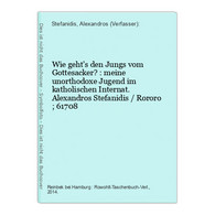 Wie Geht's Den Jungs Vom Gottesacker? : Meine Unorthodoxe Jugend Im Katholischen Internat. - Kurzgeschichten