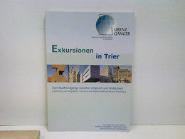 Grenzgänger - Exkursionen In Trier : Fünf Stadtrundgänge Zwischen Anspruch Und Wirklichkeit ; [Geschichte Und - Deutschland Gesamt