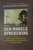 Een Morele Afrekening. Rol Kerk In Holocaust En Haar Onvervulde Plicht Tot Herstel - Door D. Goldhagen - 2002 Joden Nazi - Guerre 1939-45