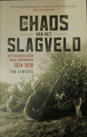 De Chaos Van Het Slagveld - Het Belgisch Leger In De Loopgraven 1914-1918 - Door T. Simoens - 2016 - Oorlog 1914-18