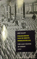 Financiering Van De Eerste Wereldoorlog - Vier Jaar Vechten Op Krediet - Door A. Gaaff - 2014 - Guerra 1914-18