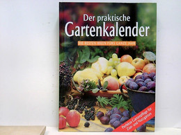 Der Praktische Gartenkalender : Die Besten Ideen Fürs Ganze Jahr - Perfekte Gartenpflege Für Zier- Und Nutzgär - Botanik