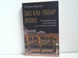 Das Kim-Trump-Risiko: Wie Nordkorea Und Die Großmächte Unsere Sicherheit Verspielen - Politik & Zeitgeschichte