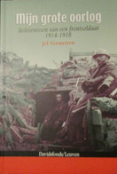 Mijn Grote Oorlog - Belevenissen Van Een Frontsoldaat 1914-1918 - Door J. Vermeiren - 2009 - Oorlog 1914-18