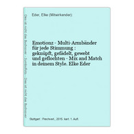 Emotionz - Multi-Armbänder Für Jede Stimmung : Geknüpft, Gefädelt, Gewebt Und Geflochten - Mix And Match In De - Autres & Non Classés