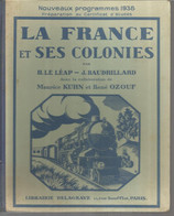 JC, LA FRANCE ET SES COLONIES, 96 Pages, Par H. LE LEAP ,J. BAUDRILLARD, 1938, Certificat D'études, Frais Fr 6.35 E - 12-18 Anni