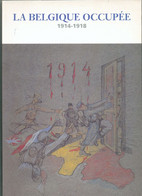 LA BELGIQUE OCCUPEE 1914-1918 , Archives Générales Du Royaume, Bruxelles, 79 Pp.  Etat Neuf - 19018 - Militaire Post & Postgeschiedenis