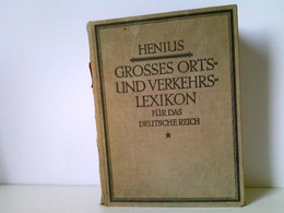 Henius. Großes Orts- Und Verkehrs-Lexikon Für Das Deutsche Reich. Auf Grund Amtlicher Unterlagen Von Reichs-, - Lexika