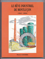 Le Rêve Industriel De Montluçon (1842 - 2004), Pierre Couderc, 2004 (industrie, Usines) - Bourbonnais