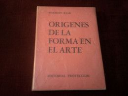 HERBERT READ  / ORIGENES DE LA FORMA EN EL ARTE  / EDITORIAL PROYECCION - Cultura