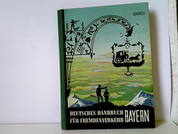 Deutsches Handbuch Für Fremdenverkehr. Bayern. Wegweiser Für Kur, Reise Und Erholung. Band II. Mit Den Anhänge - Sonstige & Ohne Zuordnung