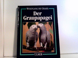 Der Graupapagei. Pflege, Zucht Und Zähmung. - Tierwelt