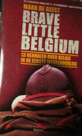 Verhalen Over België In 1914-1918 - Brave Little Belgium - Door M; De Geest - 2013 - Oorlog 1914-18