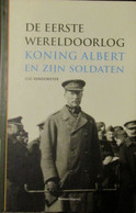Koning Albert En Zijn Soldaten - 1914_1918 - Door L. Vandeweyer - 2005 - Oorlog 1914-18