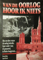 Van De Oorlog Hoor Ik Niets - Hoe Een Dove Vrouw De Oorlog Beleefde : ... Marie Desaegher Uit Boezinge - Guerre 1914-18