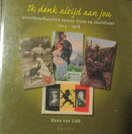 Ik Denk Altijd Aan Jou - Prentbriefkaarten Tussen Front En Thuisfront 1914-1918 - Door H. Van Lith - 2006 - Oorlog 1914-18
