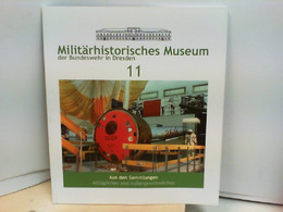 Militärhistorisches Museum Der Bundeswehr In Dresden - Band 11 - Aus Den Sammlungen Alltägliches Und Außergewö - Militär & Polizei