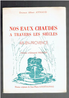 NOS EAUX CHAUDES A TRAVERS LES SIECLES AIX EN PROVENCE 1959 PAR ALBERT AYNAUD DESSINS DE JEAN MARIE LOUSTAUNAU - Côte D'Azur