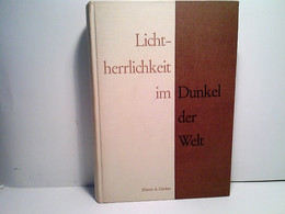 Lichtherrlichkeit Im Dunkel Der Welt. - Sonstige & Ohne Zuordnung