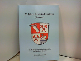 25 JAHRE GEMEINDE SELTERS ( TAUNUS ) Ein Beitrag Zurpolitischen Geschichte Des Goldenen Grundes - Política Contemporánea