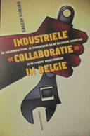 Industriële Collaboratie In De Tweede Wereldoorlog In België -  1940-1945 - Door P. Nefors - 2000 - Guerra 1939-45