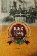 Bier Aan Het Ijzerfront - 2009 - Door F. Becuwe  -  1914-1918 - War 1914-18