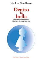 Dentro La Bolla. Diario Di Una Mamma Ai Tempi Del Coronavirus - Novelle, Racconti