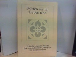 MITTEN WIR IM LEBEN SIND 125 JAHRE ZAIS KIRCHE DER EVANG. GEMEINDE ST. GOARSHAUSEN - Autres & Non Classés