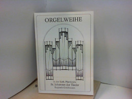 ORGELWEIHE Festschrift Zur Einweihung Der Neuen Orgel Am 17. März 1991 - Sonstige & Ohne Zuordnung