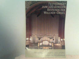 Festkonzert Zum 100 Jährigen Bestehen Der Walcker Orgel Sonntag 9. Oktober 2011 17 Uhr Lutherkirche Wiesbaden - Sonstige & Ohne Zuordnung
