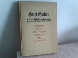 Kurt Huber Zum Gedächtnis. Bildnis Eines Menschen, Denkers Und Forschers. Dargestellt Von Seinen Freunden - Filosofie