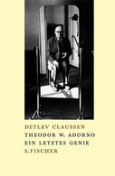 Theodor W. Adorno. Ein Letztes Genie. - Biographien & Memoiren