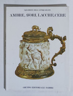 61398 I QUADERNI DELL'ANTIQUARIATO - Ambre, Avori, Lacche E Cere - Fabbri - Arte, Diseño Y Decoración