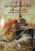 De Vergeten Vloot - De Kriegsmarine Aan De Belgische Kust - Oorlogswrakken - 1940-1945 - Guerre 1939-45