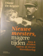 Nieuwe Meesters, Magere Tijden.  Eten En Drinken Tijdens WOI - Door D. De Keyzer - Eerste Wereldoorlog - War 1914-18