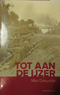 Tot Aan De Ijzer - Door Max Deauville - 2011 - Oorlog 1914-18