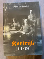 (KORTRIJK 1914-1918) Kortrijk 14-18. Een Stad Tijdens De Eerste Wereldoorlog. - Guerra 1914-18