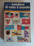 GUIDA ALLE BANDIERE DI TUTTO IL MONDO   MAURO TALOCCI  MONDADORI   ILLUSTRATO - Histoire, Philosophie Et Géographie