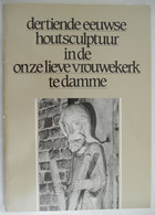 Dertiende Eeuwse Houtsculptuur In De Onze Lieve Vrouwekerk Te DAMME Door Luc Devliegher Robert Didier 1986 Brugge Knokke - Histoire