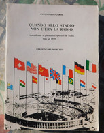 Quando Allo Stadio Non C'era La Radio - Antonino Fugardi, Edizioni Del Moretto  1985- Volume Di 278 Pagine - Raro - Sport